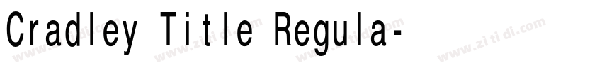 Cradley Title Regula字体转换 Cradley Title Regula字体转换
